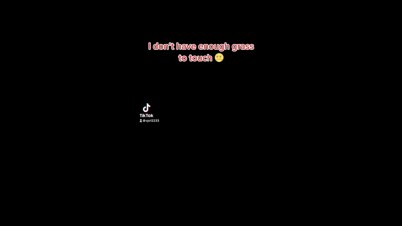 I don’t have enough grass to touch 🌝