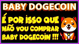 É POR ISSO QUE NÃO VOU COMPRAR BABY DOGECOIN !!!