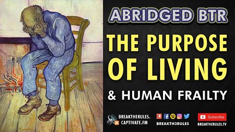 On the Purpose of Living & Human Frailty