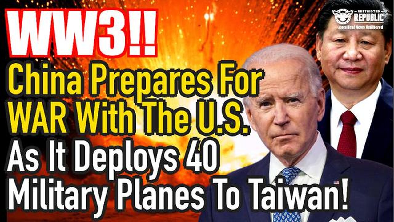 WWIII—CHINA PREPARES FOR WAR WITH U.S. AS IT DEPLOYS 40 PLANES TO TAIWAN STRAIT!