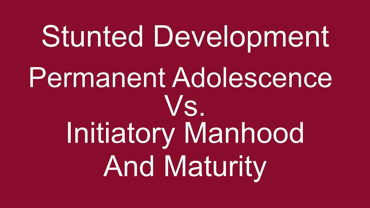 Stunted Development Vs Initiatory Manhood.