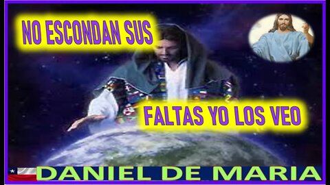 NO ESCONDAN SUS FALTAS YO LO VEO TODO - MENSAJE DE JESUCRISTO A DANIEL DE MARIA 30 MARZO 2022