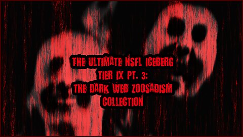 The Ultimate NSFL Iceberg Tier IX, PT. 3 | The Dark Web Zoosadism Collection