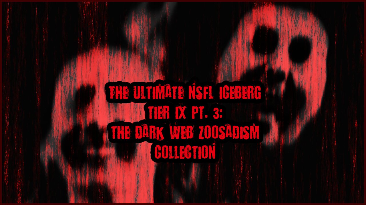 The Ultimate NSFL Iceberg Tier IX, PT. 3 | The Dark Web Zoosadism Collection
