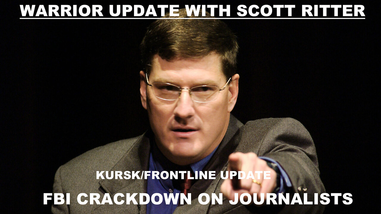 WARRIOR UPDATE WITH SCOTT RITTER EPISODE 71 -FBI CRACKDOWN AND KURSK UPDATE