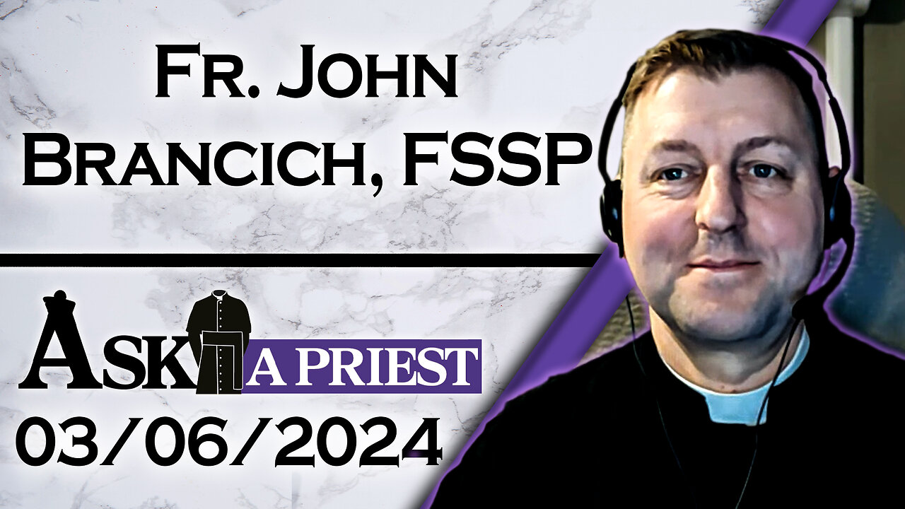 Ask A Priest Live with Fr. John Brancich, FSSP - 3/06/24