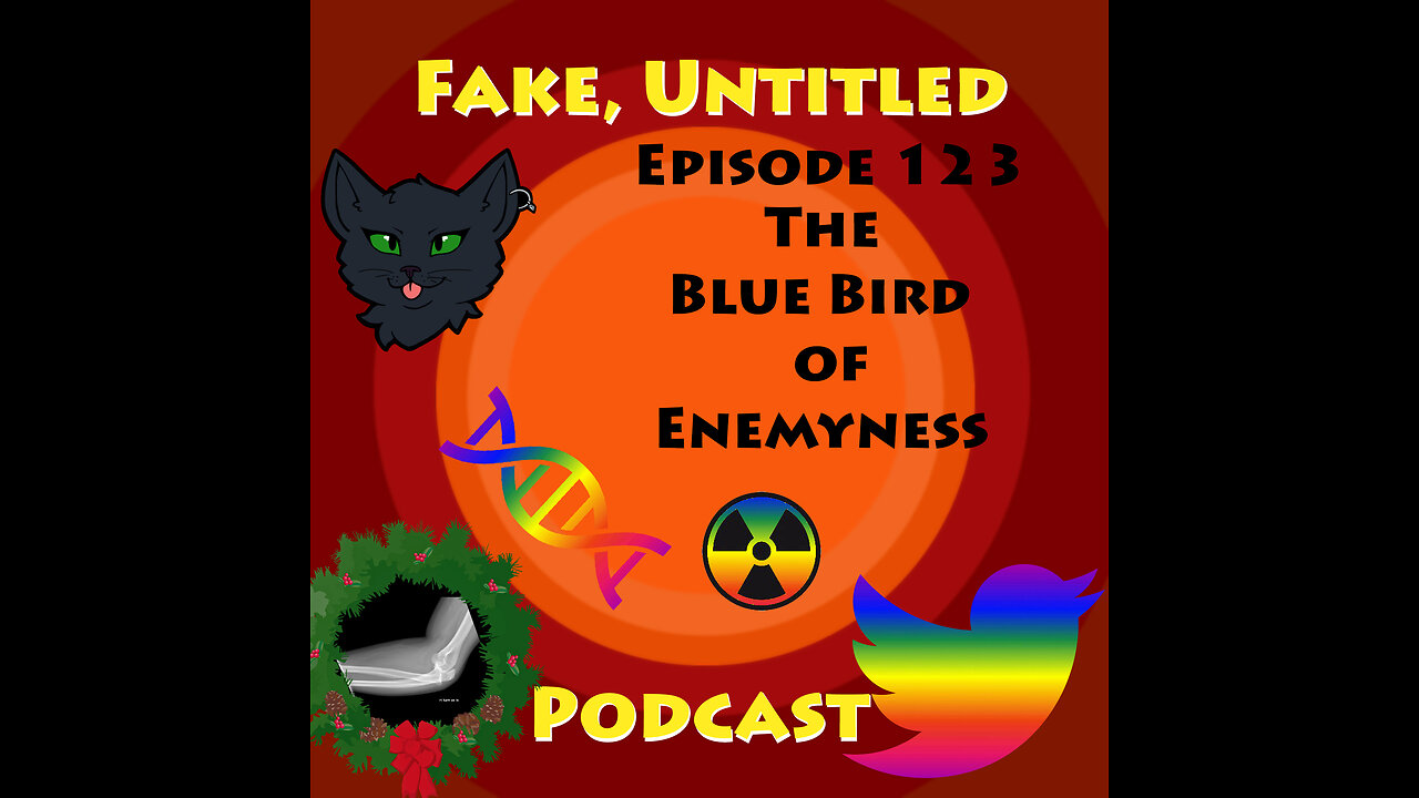 Fake, Untitled Podcast: Episode 123 - The Blue Bird of Enemyness