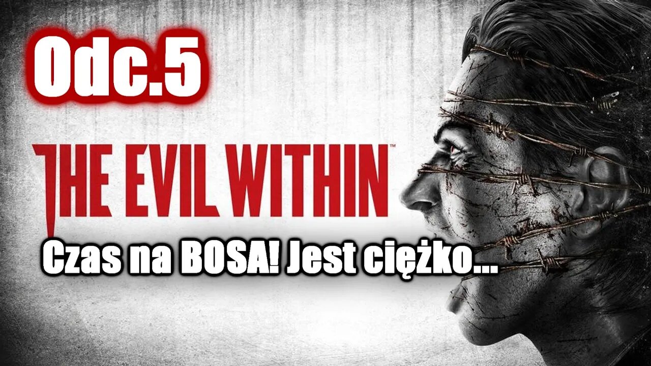 The Evil Within odc. 5 Czas na BOSA! Jest ciężko...