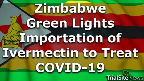 Beyond The Roundup | Zimbabwe Green Lights Importation of Ivermectin to Treat COVID-19