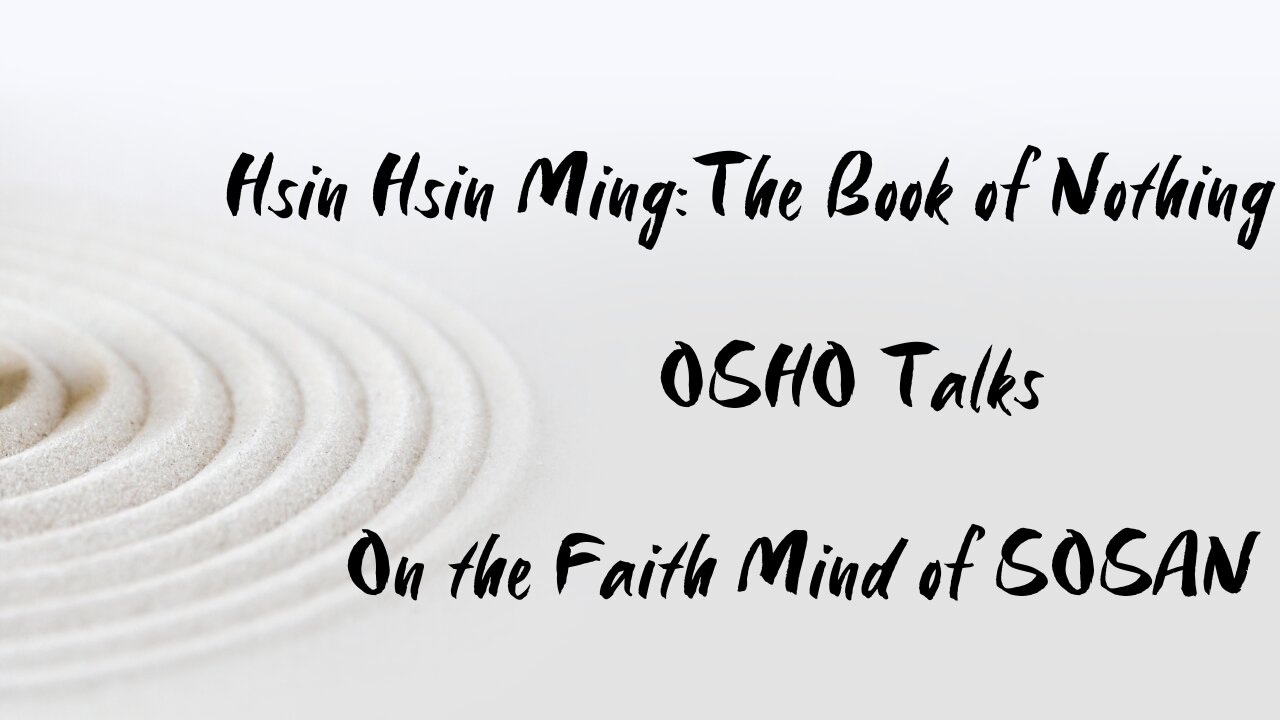 OSHO Talk - Hsin Hsin Ming - The Book Of Nothing - No Yesterday, No Tomorrow, No Today - 10