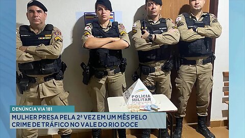 Denúncia via 181: Mulher Presa pela 2ª Vez em um Mês pelo Crime de Tráfico no Vale do Rio Doce.