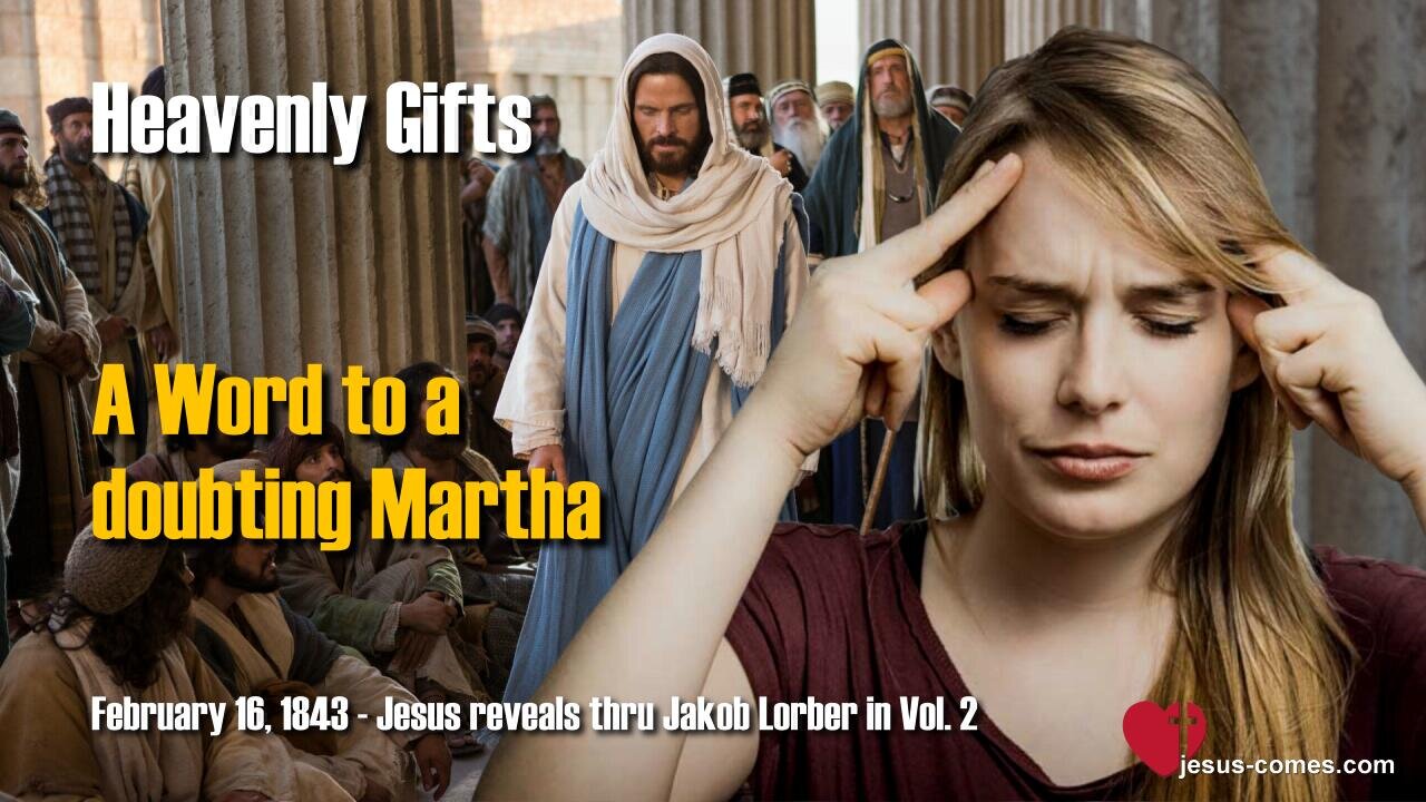 Jesus says... Here a Word from Me to a doubting Martha ❤️ Heavenly Gifts thru Jakob Lorber