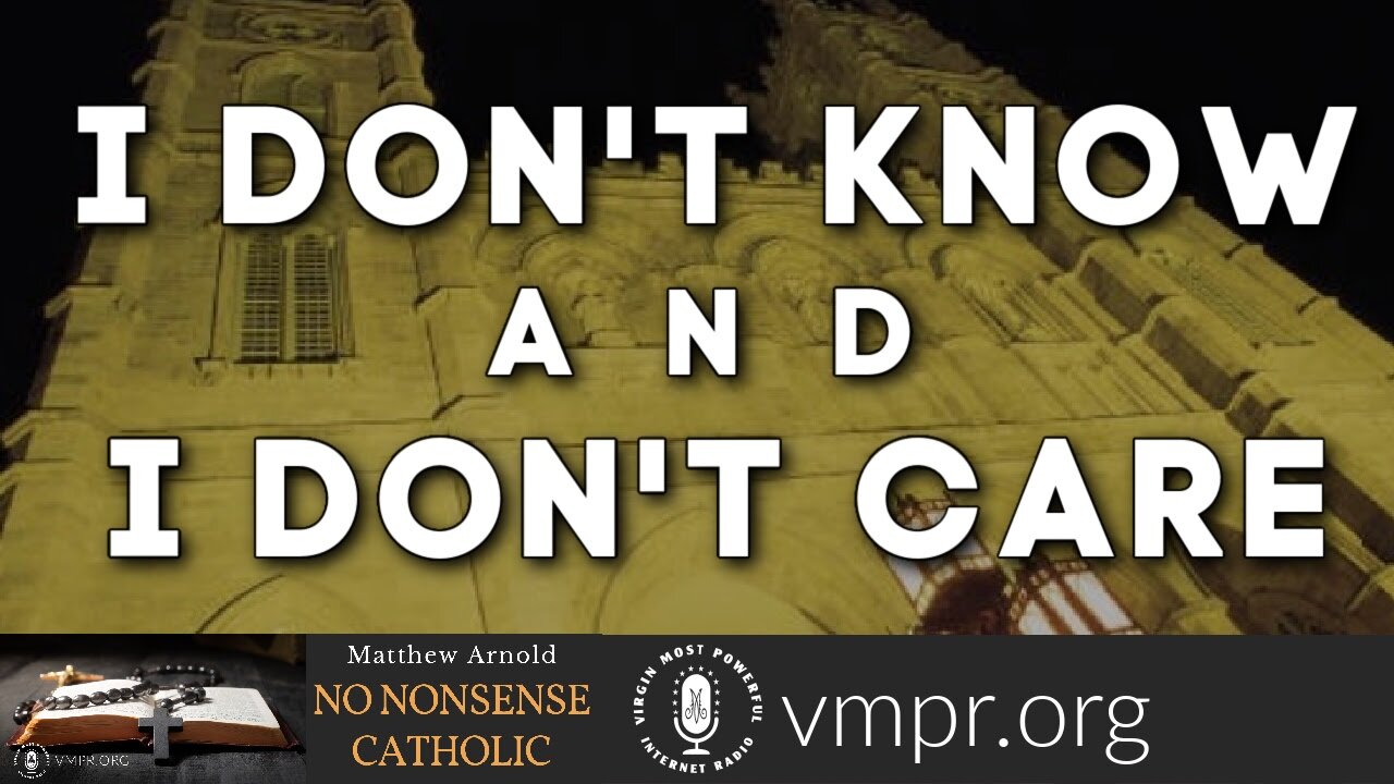 08 Jun 22, No Nonsense Catholic: I Don't Know and I Don't Care