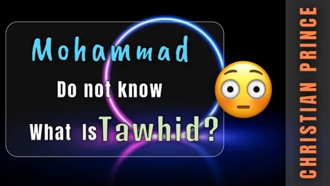 Mohammed do not know what tawhid means - Christian Prince