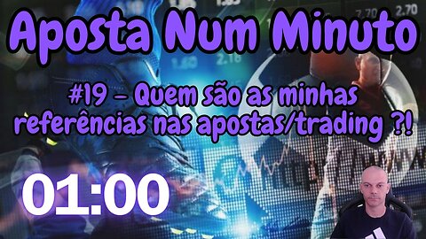 Aposta num minuto. Quem são as minhas referências nas apostas/trading ?!