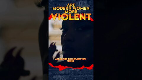 #modernwomen are more violent because the system will protect them if they beat you