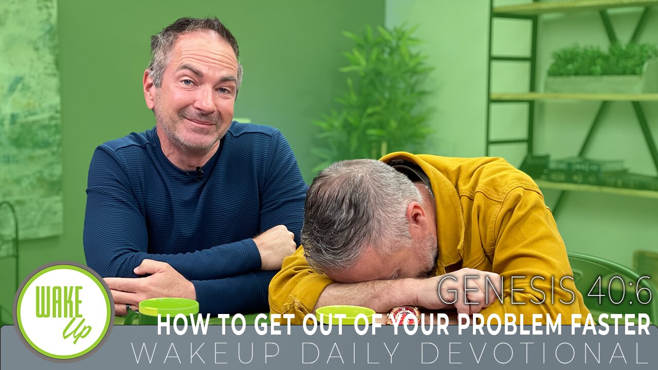 WakeUp Daily Devotional | How to Get Out of Your Problem Faster | Genesis 40:6