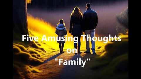 Five Amusing Thoughts on "Family"