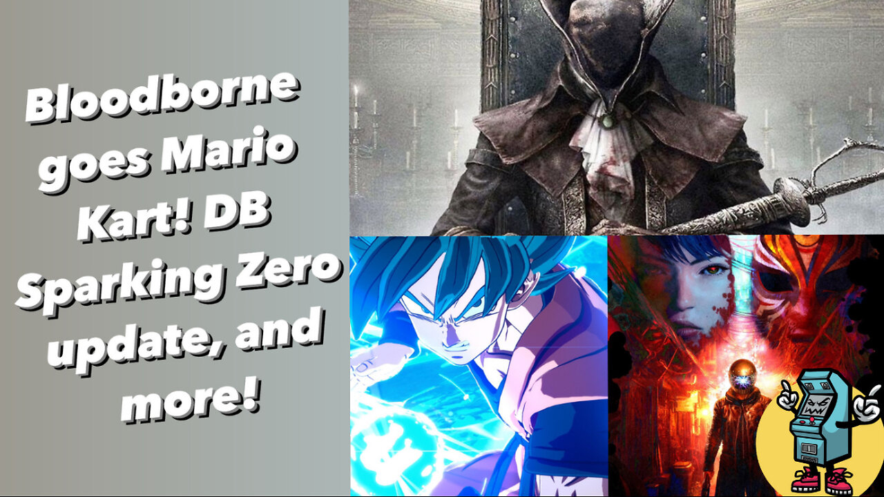 Bloodborne gets Kart game! DB: Sparking Zero update! and more!