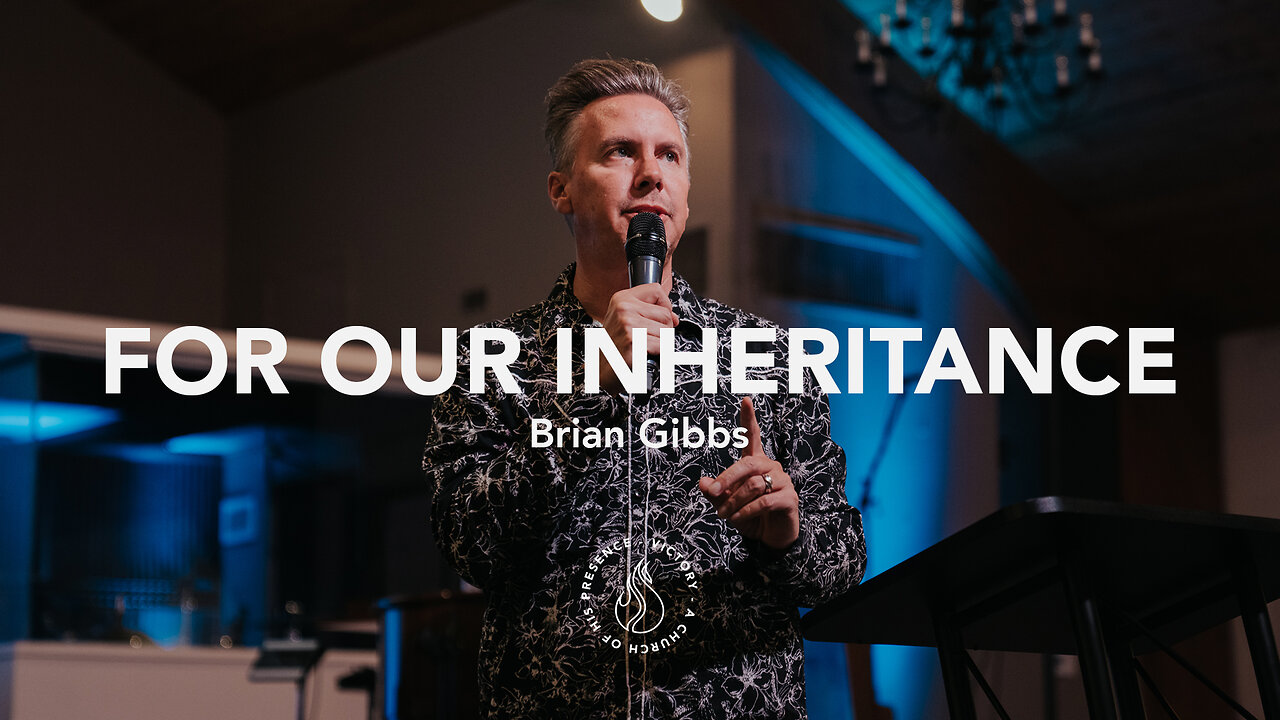 For Our Inheritance | Brian Gibbs [June 10th, 2023]