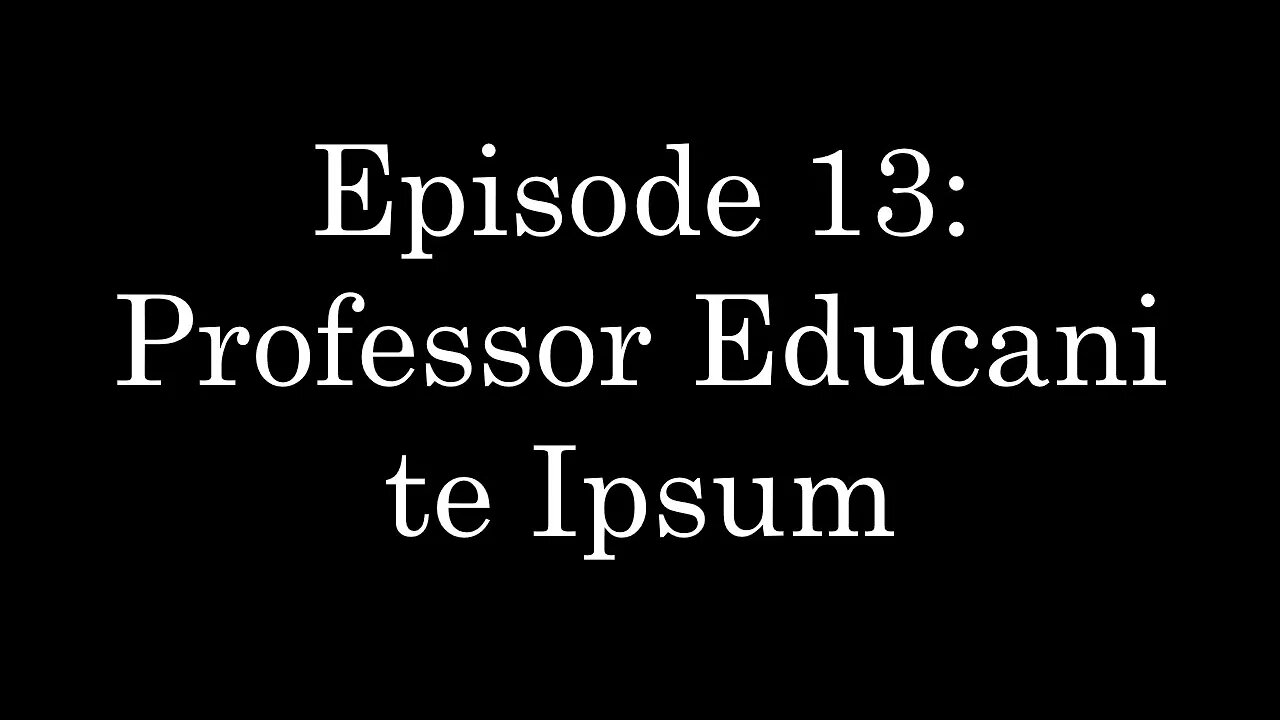 WDMC ~ Ep13: Professor Educandi te Ipsum