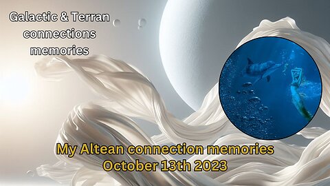 My Altean connection memories | October 13th 2023 | Galactic & Terran connections memories