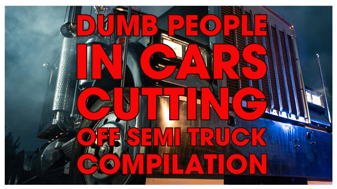 DUMB PEOPLE IN CARS CUTTING OFF SEMI TRUCK COMPILATION
