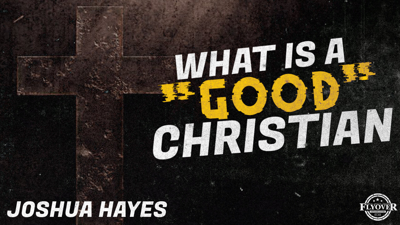 FULL INTERVIEW: What Does It Mean to be a “Good” Christian with Joshua Hayes | Flyover Conservatives