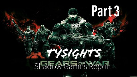 Shifting Gears / #GearsOfWarUltimate - Part 3 #TySights #SGR 11/9/24 12:15pm-CST