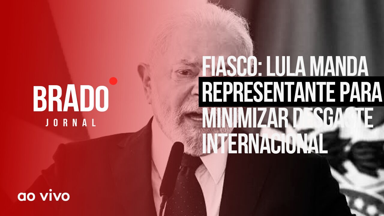 LULA MANDA REPRESENTANTE PARA MINIMIZAR DESGASTE INTERNACIONAL - AO VIVO: BRADO JORNAL - 10/05/2023