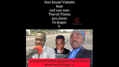 Jean Ismael Valestin kase met nan mem Theriel Thelus pou dosye Fo Sniper a