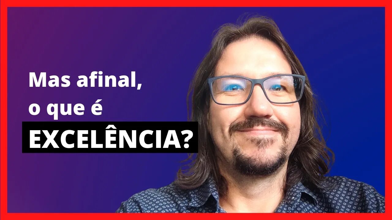 O que é excelência? Excelência é quando você ultrapassa, vai além do óbvio. | Não seja medíocre.