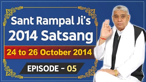 Sant Rampal Ji's 2014 Satsangs | 24 to 26 October 2014 HD | Episode - 05 | SATLOK ASHRAM