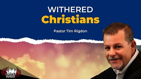 Withered Christians | Clip by Pastor Tim Rigdon | The Well