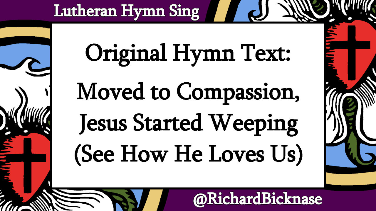 Original Hymn Text: Moved to Compassion, Jesus Started Weeping (See How He Loves Us)