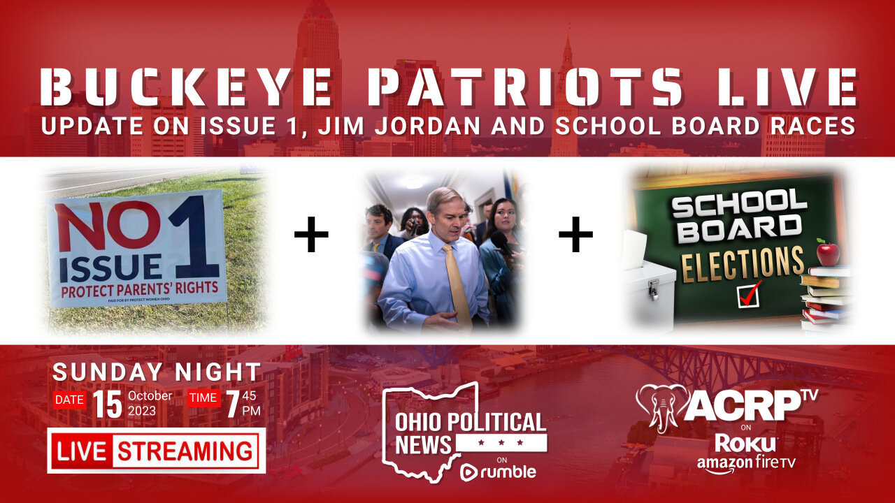 Buckeye Patriots LIVE | Update On Issue 1| Jim Jordan and School Board Races 10-15-23