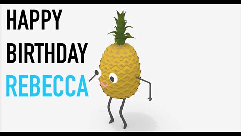 Happy Birthday REBECCA! - PINEAPPLE Birthday Song