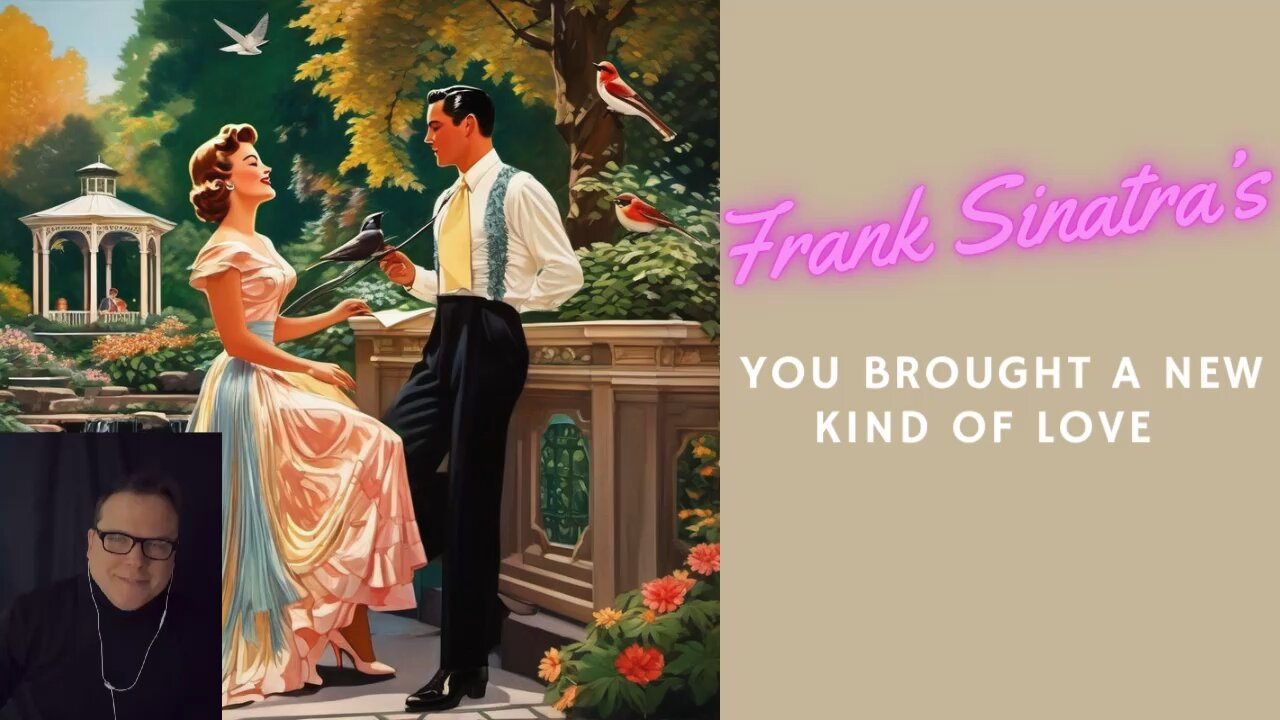 Frank Sinatra’s You brought a new kind of love to me