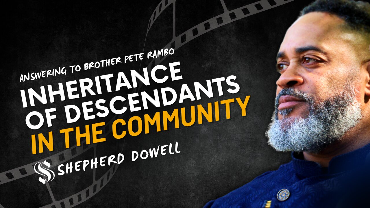 Inheritance of Descendants in the Community | Shepherd Pastor Dowell Answering to Brother Pete Rambo