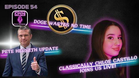 EP. 54 | Pete Hegseth Update, DOGE Wastes NO Time and Classically Chloe Joins Us LIVE