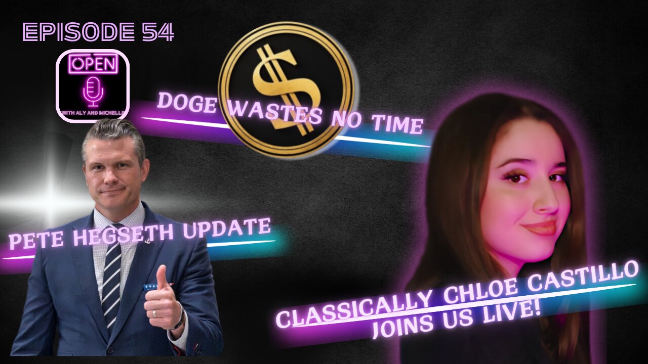 EP. 54 | Pete Hegseth Update, DOGE Wastes NO Time and Classically Chloe Joins Us LIVE