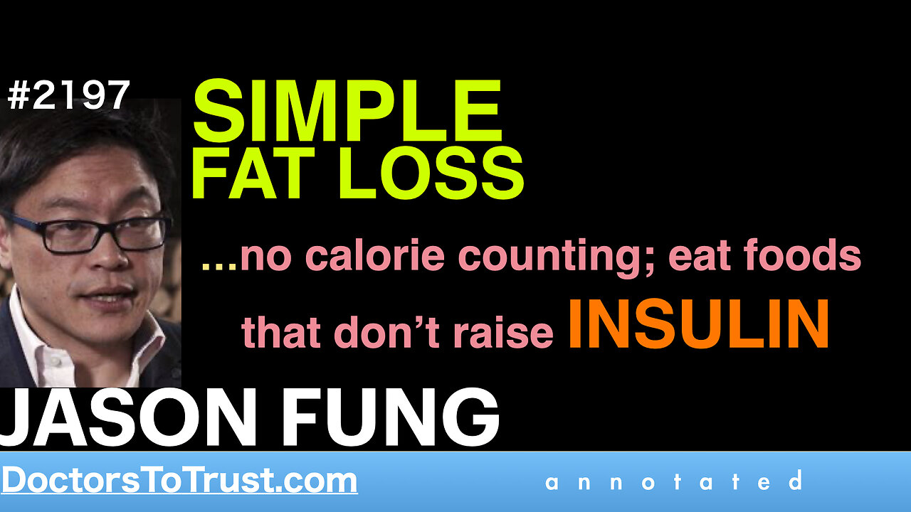 JASON FUNG | SIMPLE FAT LOSS …no calorie counting; eat foods that don’t raise INSULIN