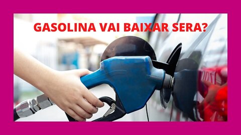 GASOLINA BAIXANDO SERÁ MESMO?