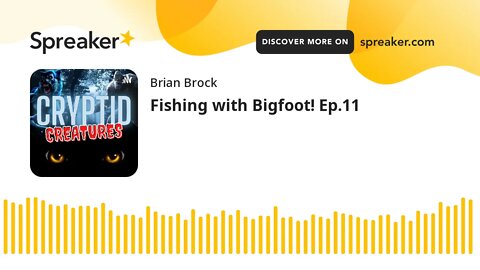 Fishing with Bigfoot! Ep.11