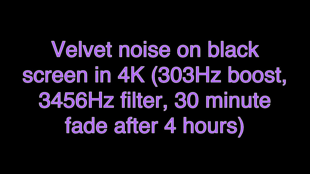 Velvet noise on black screen in 4K (303Hz boost, 3456Hz filter, 30 minute fade after 4 hours)