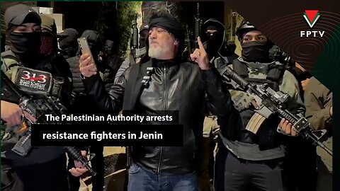 The Palestinian Authority arrests resistance fighters in Jenin