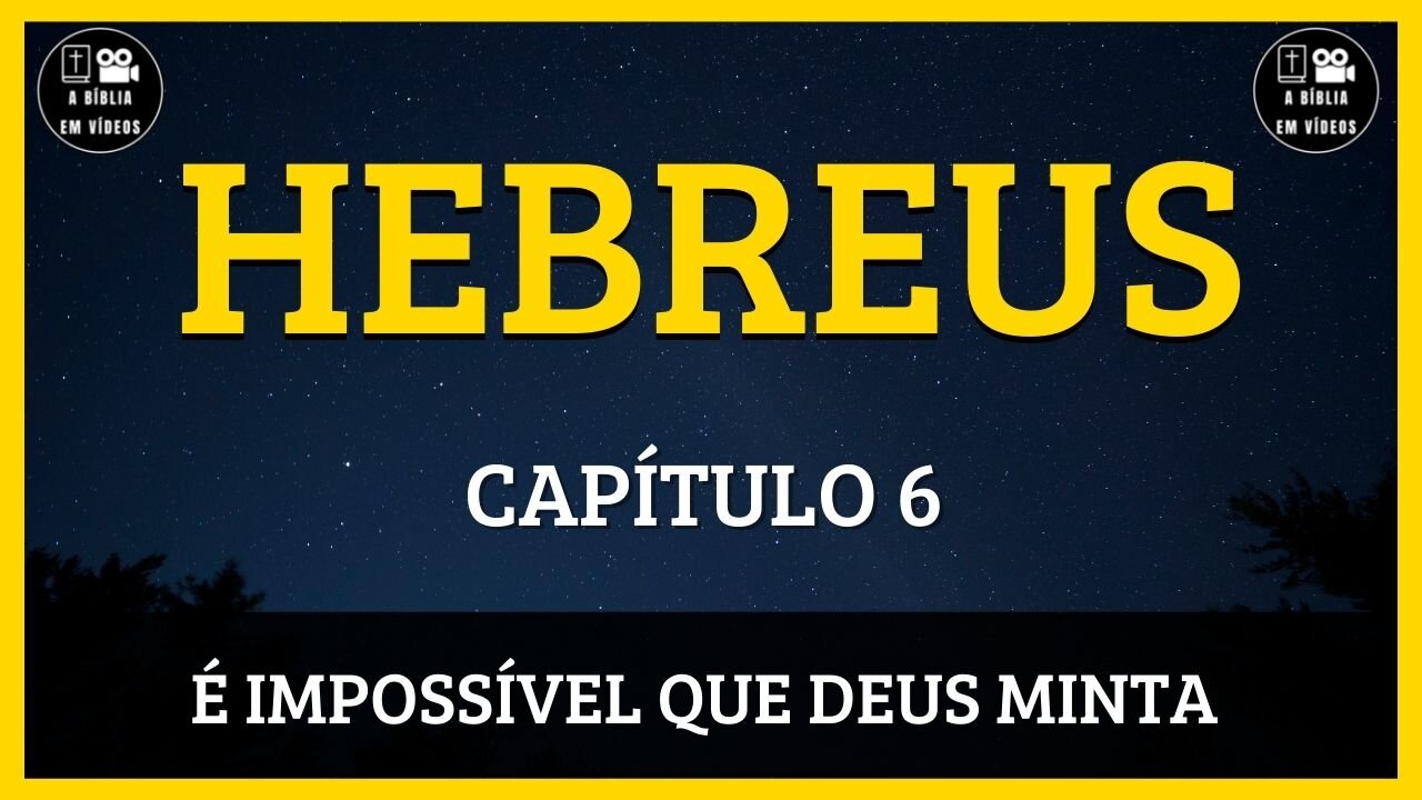 🟡HEBREUS | CAPÍTULO 6 | É IMPOSSÍVEL QUE DEUS MINTA