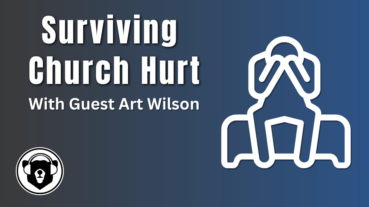 Episode 85 - Surviving Church Hurt (With Art Wilson)