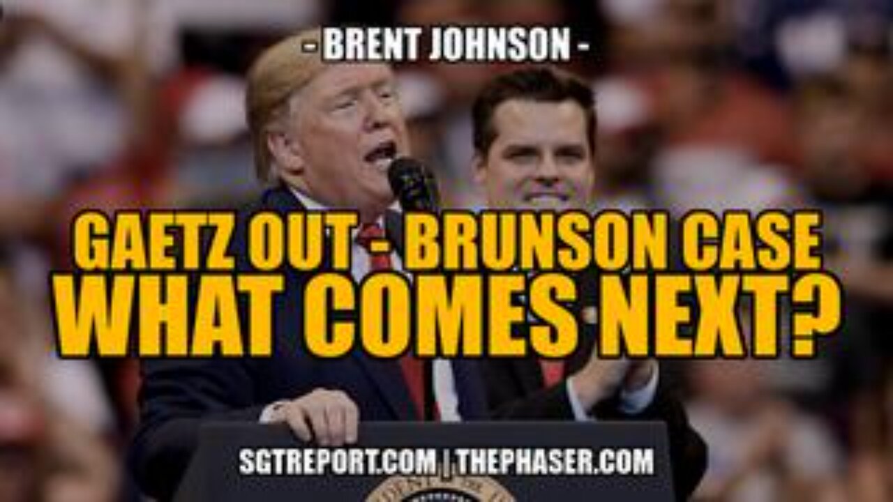 Gaetz Out, Brunson Case & Treason, What Comes Next?