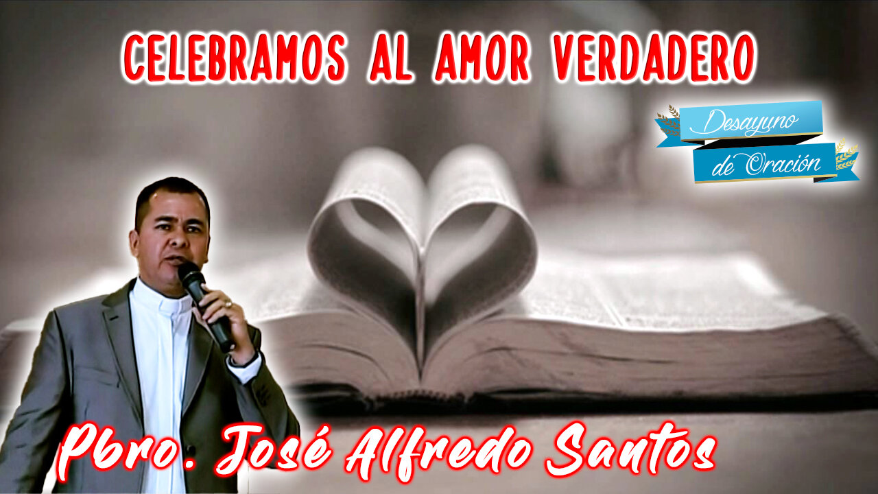 Celebramos el amor verdadero - Padre José Alfredo Santos